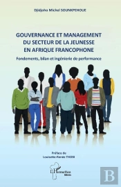 Gouvernance Et Management Du Secteur De La Jeunesse En Afrique Francophone : Fondements, Bilan Et Ingénierie De Performance - Préface De Louisette-Renée Thobi
