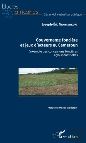 Gouvernance Foncière Et Jeux D'Acteurs Au Cameroun ; L'Exemple Des Concessions Foncières Agro-Industrielles