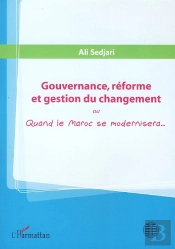 Gouvernance, Réforme Et Gestion Du Changement Ou Quand Le Maroc Se Modernisera...
