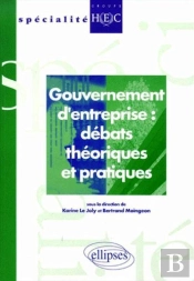 Gouvernement D'Entreprise : Débats Théoriques Et Pratiques
