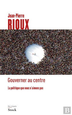 Bertrand.pt - Gouverner Au Centre ; La Politique Que Nous N'Aimons Pas