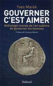 Gouverner C'Est Aimer : Anthologie Morale De L'Art Sublime De Gouverner Les Hommes