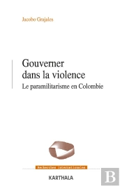 Gouverner Dans La Violence ; Le Paramilitarisme En Colombie
