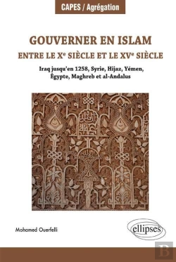 Bertrand.pt - Gouverner En Islam Entre Le X Siècle Et Le Xv Siècle (Iraq Jusqu'En 1258, Syrie, Hijaz, Yémen, Égypte, Maghreb Et Al-Andalus)