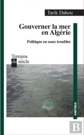 Gouverner La Mer En Algérie ; Politique En Eaux Troubles