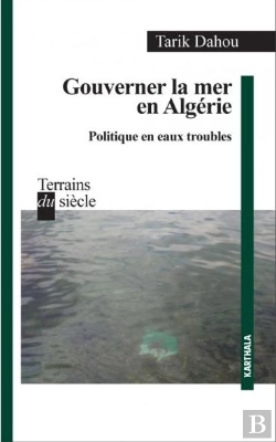 Bertrand.pt - Gouverner La Mer En Algérie ; Politique En Eaux Troubles