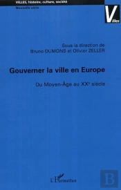Gouverner La Ville En Europe : Du Moyen-Age Au Xxe Siècle