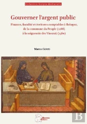 Gouverner L'Argent Public : Finance, Fiscalité Et Écritures Comptables À Bologne, De La Commune Du Peuple (1288à) À La Seigneurie Des Visconti (1360)