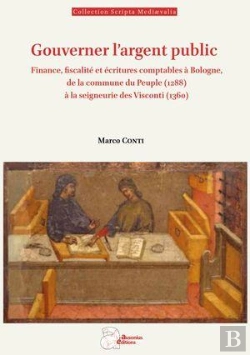 Bertrand.pt - Gouverner L'Argent Public : Finance, Fiscalité Et Écritures Comptables À Bologne, De La Commune Du Peuple (1288à) À La Seigneurie Des Visconti (1360)