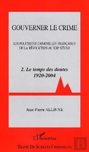 Gouverner Le Crime T.2 ; Les Politiques Criminelles Francaises De La Revolution Au Xxi Siecle ; Le Temps Des Doutes