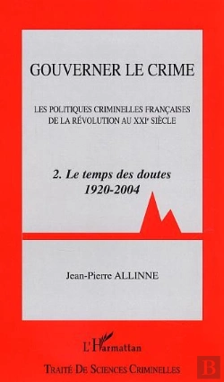 Bertrand.pt - Gouverner Le Crime T.2 ; Les Politiques Criminelles Francaises De La Revolution Au Xxi Siecle ; Le Temps Des Doutes