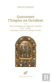 Gouverner L'Empire D'Occident : Des Carolingiens Au Règne De Conrad Ii (737-1039), Symbolique Du Pouvoir Et Pratiques Sociales