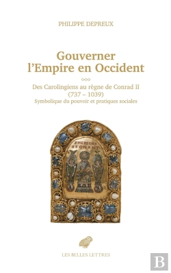 Bertrand.pt - Gouverner L'Empire D'Occident : Des Carolingiens Au Règne De Conrad Ii (737-1039), Symbolique Du Pouvoir Et Pratiques Sociales