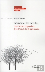 Gouverner Les Familles ; Les Classes Populaires À L'Épreuve De La Parentalité