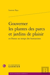 Gouverner Les Plantes Des Parcs Et Jardins De Plaisir En France Au Temps Des Humanistes