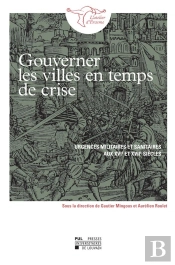 Gouverner Les Villes En Temps De Crise - Urgences Militaires Et Sanitaires Aux Xvie Et Xviie Siecles