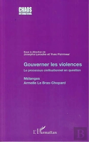 Gouverner Les Violences ; Le Processus Civilisationnel En Question ; Mélanges Armelle Le Bras-Chopard