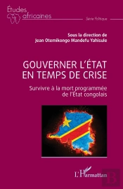 Gouverner L'État En Temps De Crise : Survivre À La Mort Programmée De L'État Congolais