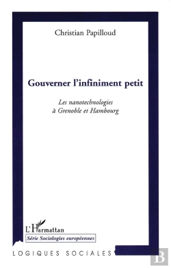 Bertrand.pt - Gouverner L'Infiniment Petit ; Les Nanotechnologies À Grenoble Et Hambourg