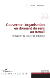 Gouverner L'Organisation En Donnant Du Sens Au Travail - Ou L'Apport Du Facteur De Proximite