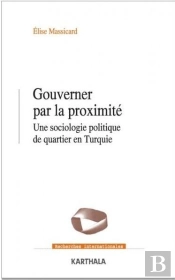 Gouverner Par La Proximité ; Une Sociologie Politique De Quartier En Turquie