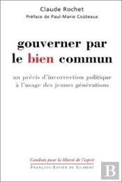 Gouverner Par Le Bien Commun : Un Précis D'Incorrection Politique À L'Usage Des Jeunes Générations
