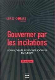 Gouverner Par Les Incitations ; Les Nouvelles Politiques Sociales En Europe