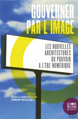 Bertrand.pt - Gouverner Par L'Image : Les Nouvelles Architectures Du Pouvoir À L'Ère Numérique