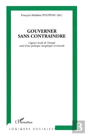 Gouverner Sans Contraindre : L'Agence Locale De L'Énergie Outil D'Une Politique Énergétique Territoriale