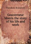 Gouverneur Morris The Story Of His Life And Work
