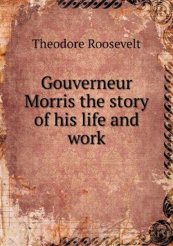 Bertrand.pt - Gouverneur Morris The Story Of His Life And Work