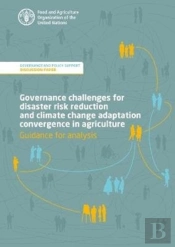 Governance Challenges For Disaster Risk Reduction And Climate Change Adaptation Convergence In Agriculture - Guidance For Analysis