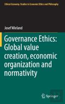 Governance Ethics: Global Value Creation, Economic Organization And Normativity