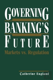 Governing Banking'S Future: Markets Vs. Regulation