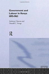 Government And Labour In Kenya 1895-1963