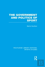 Government And Politics Of Sport (Rle Sports Studies)