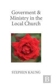 Government & Ministry In The Local Church