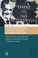 Government Ideology, Economic Pressure, And Risk Privatization