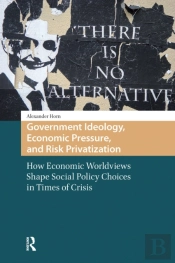 Government Ideology, Economic Pressure, And Risk Privatization