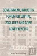 Government/Industry Forum On Capital Facilities And Core Competencies