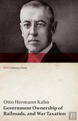 Bertrand.pt - Government Ownership Of Railroads, And War Taxation (Wwi Centenary Series)