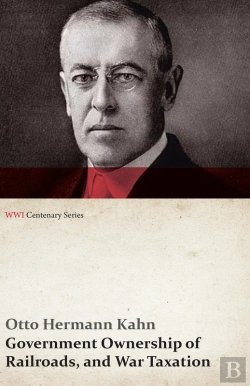 Bertrand.pt - Government Ownership Of Railroads, And War Taxation (Wwi Centenary Series)