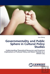 Governmentality And Public Sphere In Cultural Policy Studies