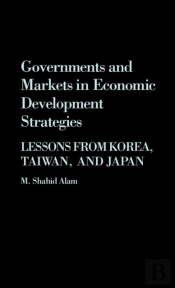 Governments And Markets In Economic Development Strategies