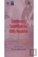 Governments, Competition And Utility Regulation