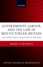 Governments, Labour, And The Law In Mid-Victorian Britain