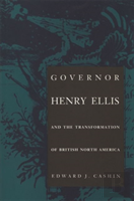 Governor Henry Ellis And The Transformation Of British North America