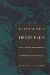 Governor Henry Ellis And The Transformation Of British North America