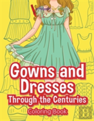 Gowns And Dresses Through The Centuries Coloring Book