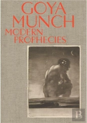 Goya And Munch: Modern Prophecies